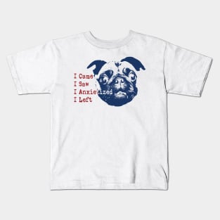 I came I saw I had anxiety so I left (Anxietized) Pug Kids T-Shirt